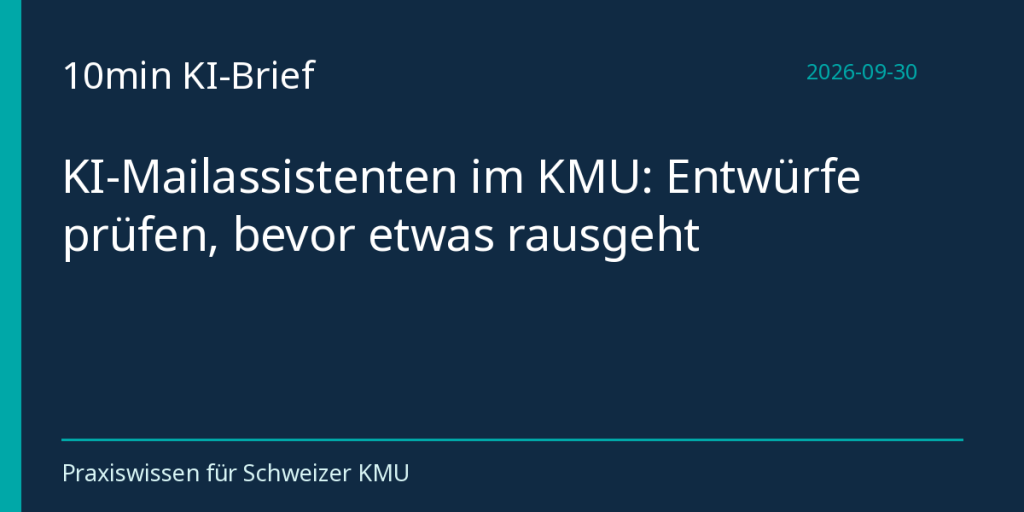 KI-Mailassistenten im KMU: Entwürfe prüfen, bevor etwas rausgeht