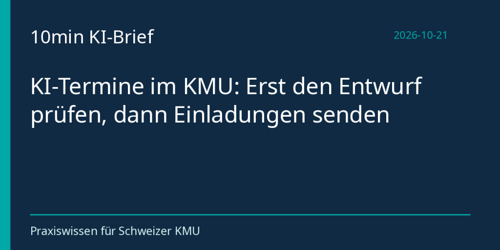 KI-Termine im KMU: Erst den Entwurf prüfen, dann Einladungen senden