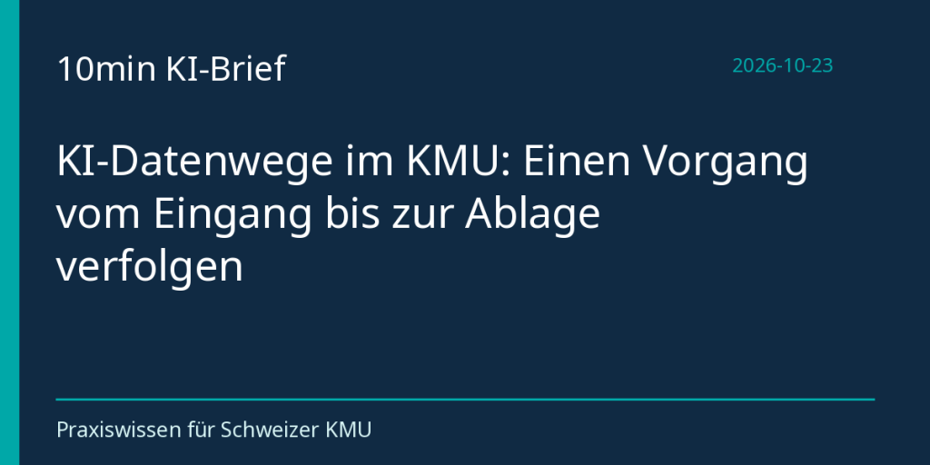 KI-Datenwege im KMU: Einen Vorgang vom Eingang bis zur Ablage verfolgen