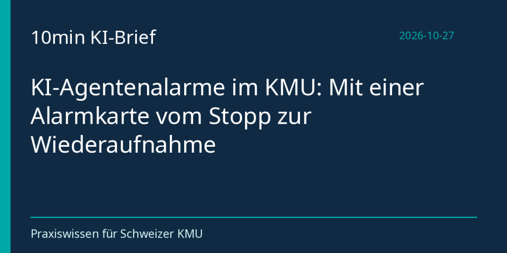 KI-Agentenalarme im KMU: Mit einer Alarmkarte vom Stopp zur Wiederaufnahme